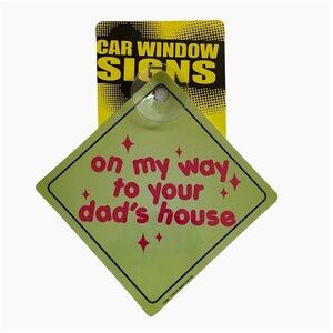 Car Window Sign - On My Way to Your Dad's House NEW